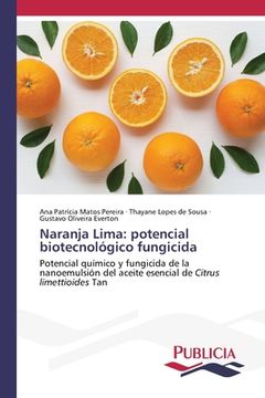 portada Naranja Lima: Potencial Biotecnológico Fungicida: Potencial Químico y Fungicida de la Nanoemulsión del Aceite Esencial de Citrus Limettioides tan