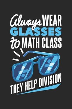 portada Always Wear Glasses To Math Class They Help Division: 120 Pages I 6x9 I Graph Paper 5x5 (en Inglés)