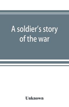 portada A Soldier's Story of the War; Including the Marches and Battles of the Washington Artillery, and of Other Louisiana Troops Paperback (in English)