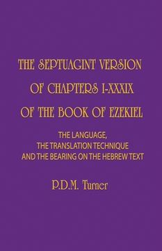 portada The Septuagint Version of Chapters 1-39 of the Book of Ezekiel: The Language, the Translation Technique and the Bearing on the Hebrew Text