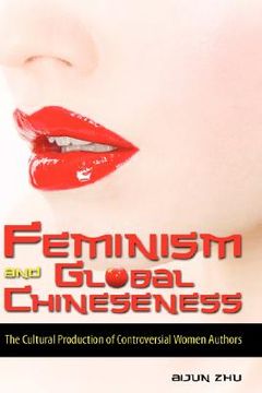 portada feminism and global chineseness: the cultural production of controversial women authors
