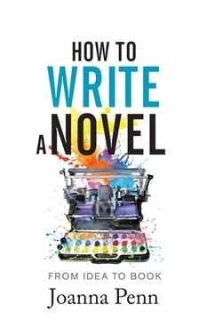 portada How to Write a Novel: From Idea to Book (Books for Writers) 