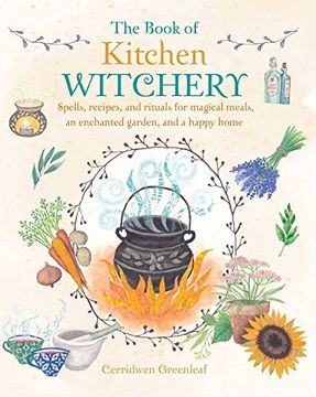 portada The Book of Kitchen Witchery: Spells, recipes, and rituals for magical meals, an enchanted garden, and a happy home