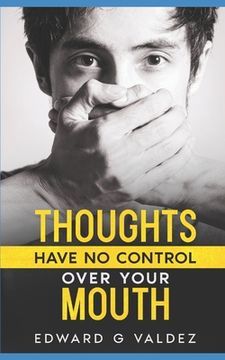 portada Thoughts Have No Control Over Your Mouth (en Inglés)