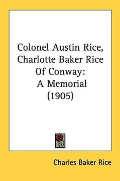 portada colonel austin rice, charlotte baker rice of conway: a memorial (1905) (en Inglés)