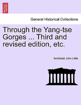 portada through the yang-tse gorges ... third and revised edition, etc. (en Inglés)