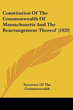 portada constitution of the commonwealth of massachusetts and the rearrangement thereof (1920) (en Inglés)