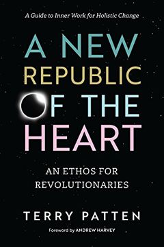 portada A new Republic of the Heart: An Ethos for Revolutionaries--A Guide to Inner Work for Holistic Change 
