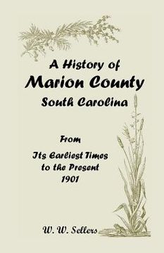 portada A History of Marion County, South Carolina, from Its Earliest Times to the Present, 1901 (in English)