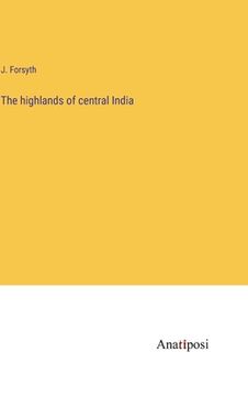 portada The highlands of central India (in English)