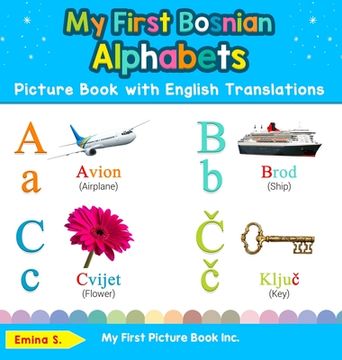 portada My First Bosnian Alphabets Picture Book With English Translations: Bilingual Early Learning & Easy Teaching Bosnian Books for Kids (1) (Teach & Learn Basic Bosnian Words for Children) (en Inglés)