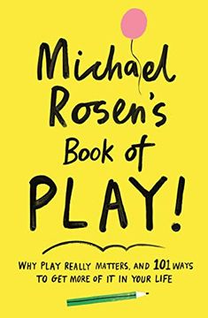 portada Michael Rosen'S Book of Play: Why Play Really Matters, and 101 Ways to get More of it in Your Life (en Inglés)