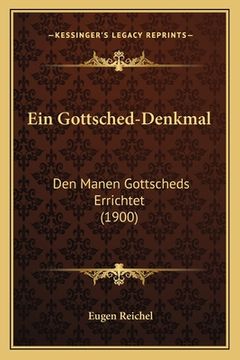 portada Ein Gottsched-Denkmal: Den Manen Gottscheds Errichtet (1900) (in German)