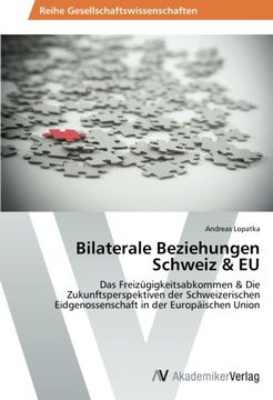 portada Bilaterale Beziehungen Schweiz & EU: Das Freizügigkeitsabkommen &  Die Zukunftsperspektiven der Schweizerischen Eidgenossenschaft in der Europäischen Union