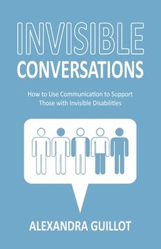 portada Invisible Conversations: How to Use Communication to Support Those with Invisible Disabilities (in English)