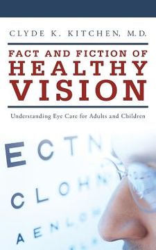 portada Fact and Fiction of Healthy Vision: Understanding Eye Care for Adults and Children (in English)