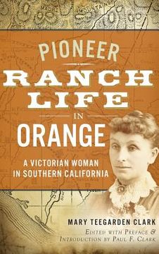 portada Pioneer Ranch Life in Orange: A Victorian Woman in Southern California (en Inglés)