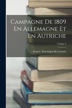 portada Campagne De 1809 En Allemagne Et En Autriche; Volume 3 (en Francés)