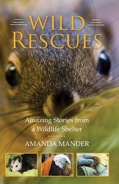 portada Wild Rescues: Amazing Stories from a Wildlife Shelter (en Inglés)