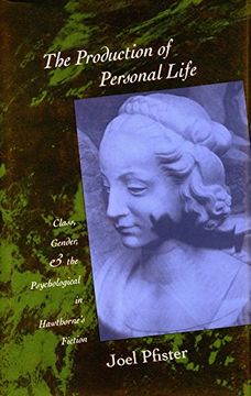 portada the production of personal life: class, gender, and the psychological in hawthorne's fiction (en Inglés)