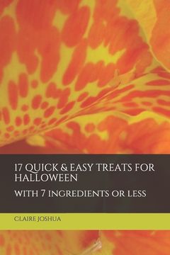 portada 17 Quick & Easy Treats for Halloween: With 7 ingredients or less (en Inglés)