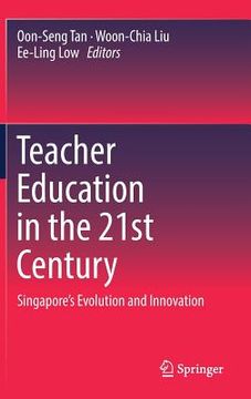 portada Teacher Education in the 21st Century: Singapore's Evolution and Innovation (in English)