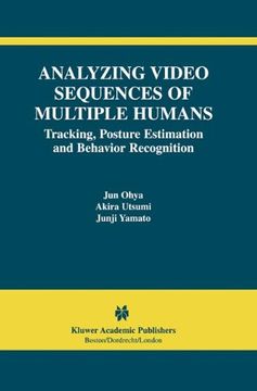 portada Analyzing Video Sequences of Multiple Humans: Tracking, Posture Estimation and Behavior Recognition (The International Series in Video Computing)
