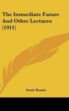 portada the immediate future and other lectures (1911) (en Inglés)