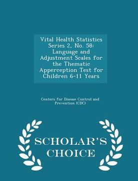 portada Vital Health Statistics Series 2, No. 58: Language and Adjustment Scales for the Thematic Apperception Test for Children 6-11 Years - Scholar's Choice (en Inglés)