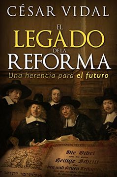 portada El Legado de la Reforma: Una Herencia Para el Futuro