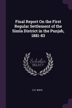 portada Final Report On the First Regular Settlement of the Simla District in the Punjab, 1881-83