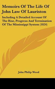 portada memoirs of the life of john law of lauriston: including a detailed account of the rise, progress and termination of the mississippi system (1824) (in English)