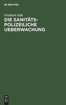 portada Die Sanitã Â¤Ts-Polizeiliche Ueberwachung: Hã Â¶Herer und Niederer Schulen und Ihre Aufgaben (German Edition) [Hardcover ] (in German)