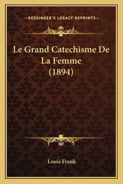 portada Le Grand Catechisme De La Femme (1894) (en Francés)