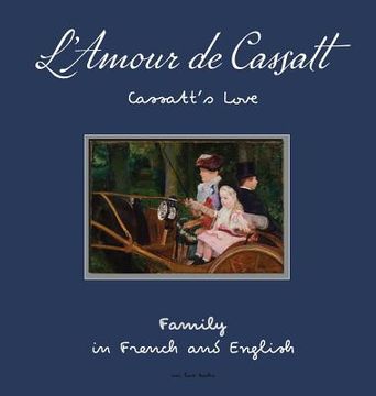 portada L'Amour de Cassatt/Cassatt's Love: Learn Family Relationships In French And English 