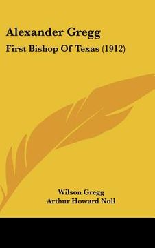 portada alexander gregg: first bishop of texas (1912) (en Inglés)