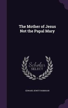 portada The Mother of Jesus Not the Papal Mary (en Inglés)