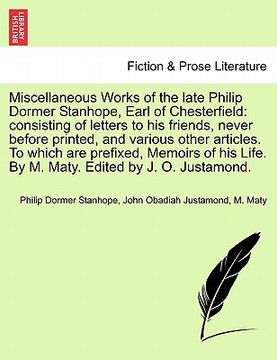 portada miscellaneous works of the late philip dormer stanhope, earl of chesterfield: consisting of letters to his friends, never before printed, and various (en Inglés)