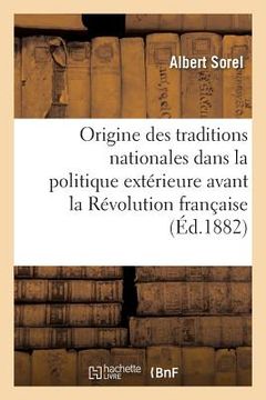 portada de l'Origine Des Traditions Nationales Dans La Politique Extérieure Avant La Révolution Française (en Francés)