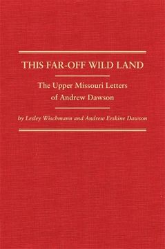 portada this far-off wild land: the upper missouri letters of andrew dawson (in English)