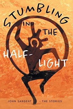 portada Stumbling in the Half-Light: John Sargent - the Stories 