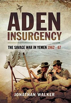 portada Aden Insurgency: The Savage War in Yemen 1962-67