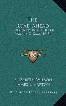 portada the road ahead: experiences in the life of frances c. gage (1918) (en Inglés)