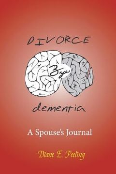 portada Divorce Bye Dementia: A Spouse's Journal (en Inglés)