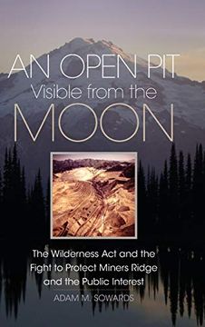 portada An Open pit Visible From the Moon: The Wilderness act and the Fight to Protect Miners Ridge and the Public Interest (Environment in Modern North America) (en Inglés)