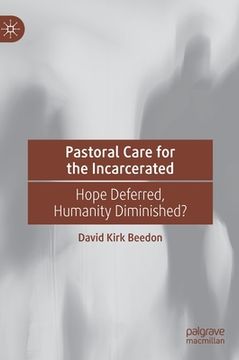 portada Pastoral Care for the Incarcerated: Hope Deferred, Humanity Diminished? (en Inglés)
