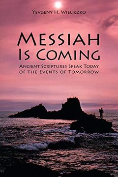 portada Messiah is Coming: Ancient Scriptures Speak Today of the Events of Tomorrow (en Inglés)