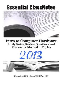 portada Essential ClassNotes Intro to Computer Hardware Study Notes, Review Questions and Classroom Discussion Topics 2013 (en Inglés)