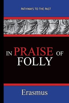 portada In Praise of Folly - Erasmus: Pathways To The Past (en Inglés)