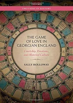 portada The Game of Love in Georgian England: Courtship, Emotions, and Material Culture (Emotions in History) 